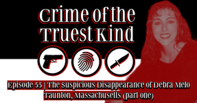 Episode 55 | The Suspicious Disappearance of Debra Melo, Taunton, Massachusetts (part one)