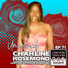 Episode 71 | The Unsolved Murder of Charline Rosemond, Somerville, Massachusetts (part one)