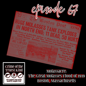 Episode 67 | Molassacre: The Great Molasses Flood of 1919, Boston, Massachusetts