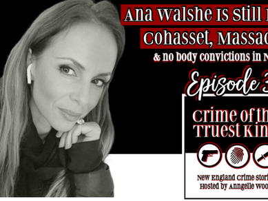 Episode 39 | Ana Walshe Is Still Missing, Cohasset, Massachusetts & "No Body Conviction" cases