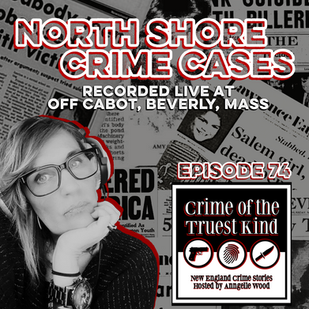 Episode 74 | North Shore Crime Cases, Recorded Live at Off Cabot, Beverly, Mass (Marcia Biancardi, Martha Brailsford, Nayeli Nieves, Amy Carnevale, Beth Brodie, Kristen Crowley) plus bonus Q+A episode