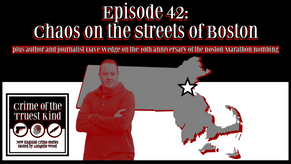 Episode 42 | Chaos On The Streets of Boston: Boston Marathon Bombing with Boston Strong's Dave Wedge