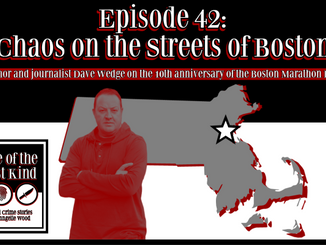 Episode 42 | Chaos On The Streets of Boston: Boston Marathon Bombing with Boston Strong's Dave Wedge