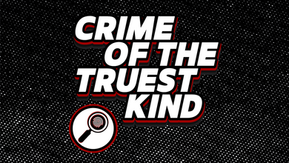 Crime of the Truest Kind ioodcast
