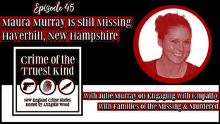 Episode 45 | Maura Murray Is Still Missing with Julie Murray on Engaging with Empathy With Families