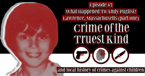 Episode 43 | What Happened To Andy Puglisi? Lawrence, Mass (part one)