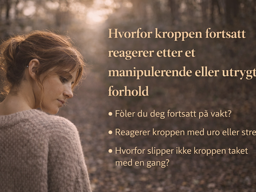 Hvorfor kroppen fortsatt reagerer etter et manipulerende eller utrygt forhold