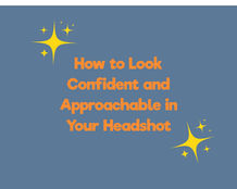 How to look confident and approachable in your headshot