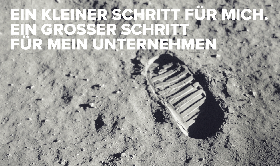 Ein kleiner Schritt für mich. Ein grosser Schritt für mein Unternehmen.