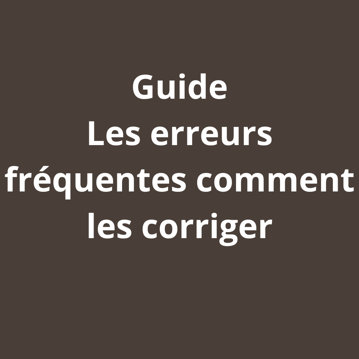 Guide : Les erreurs fréquentes et comment les corriger
