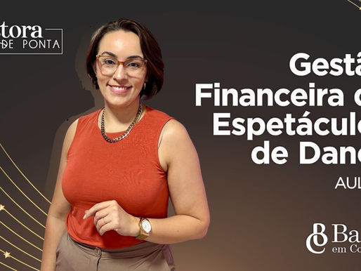 Gestão Financeira de Espetáculos de Dança: Como Planejar Eventos Sustentáveis e Lucrativos
