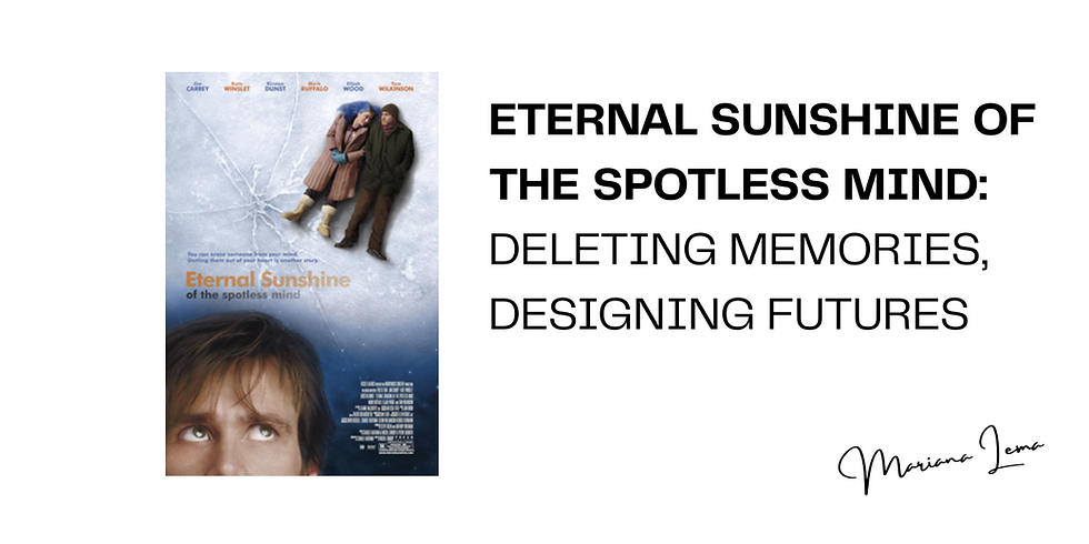 Deleting Memories, Designing Futures: Lessons from Eternal Sunshine of the Spotless Mind by Mariana Lema