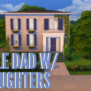 SINGLE DAD W/ 2 DAUGHTERS HOUSE 