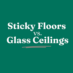 Sticky Floors vs. Glass Ceilings