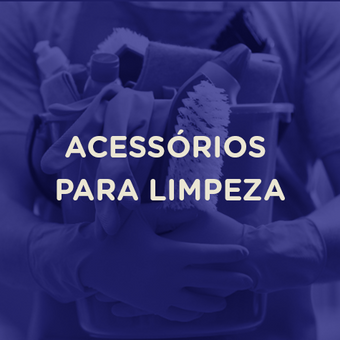 ACESSÓRIOS PARA LIMPEZA