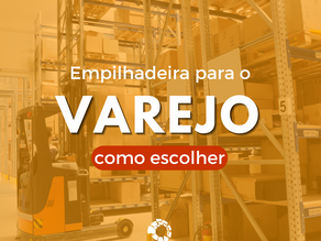 Varejo: Como escolher a empilhadeira ideal.