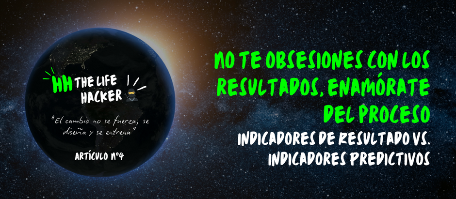 N°4 | No te obsesiones con los resultados, enamórate del proceso: Indicadores de resultado vs. indicadores predictivos