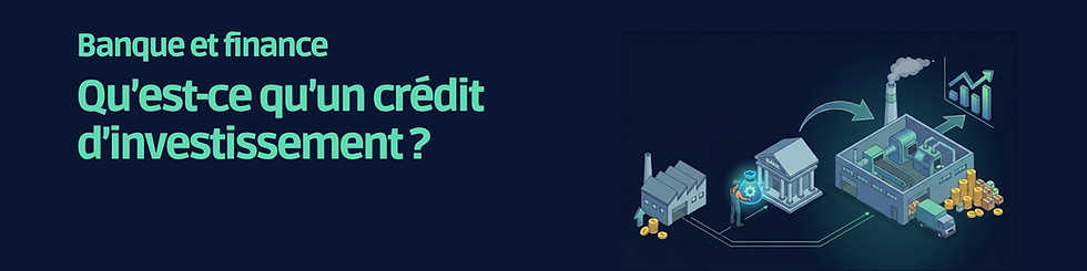 Banque et finance : Qu’est-ce qu’un crédit d’investissement ?