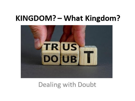KINGDOM? - What Kingdom? Dealing with Doubt