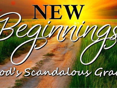 New Beginnings - God's Scandalous Grace!