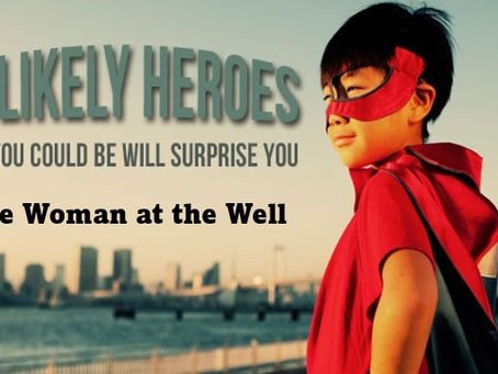 Unlikely Heroes - The Woman at the Well