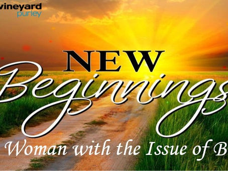 New Beginnings - The Woman with the Issue of Blood