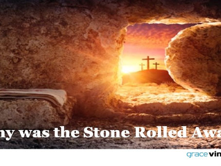 Why was the Stone Rolled Away?
