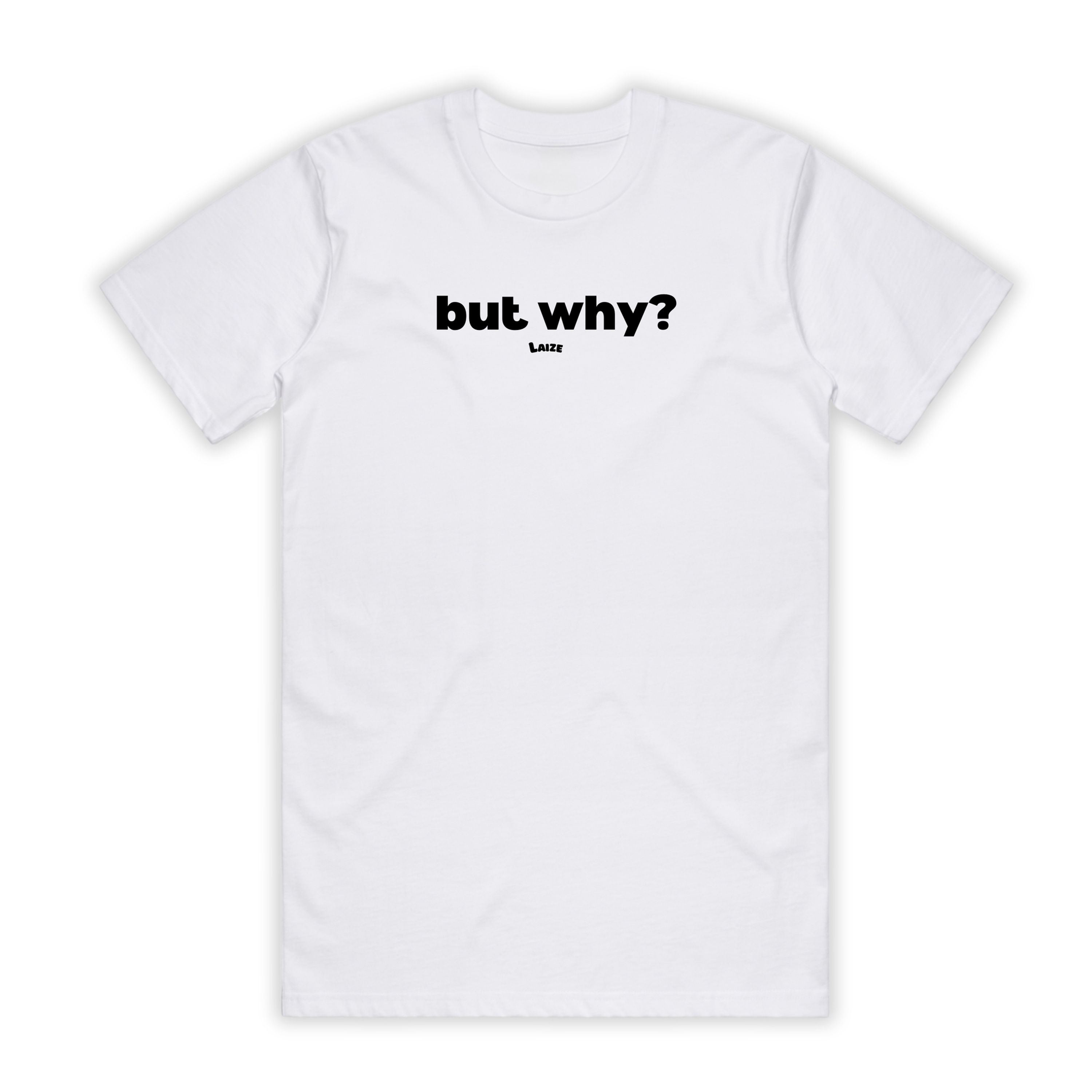White t-shirt with "But Why?" written in black text.