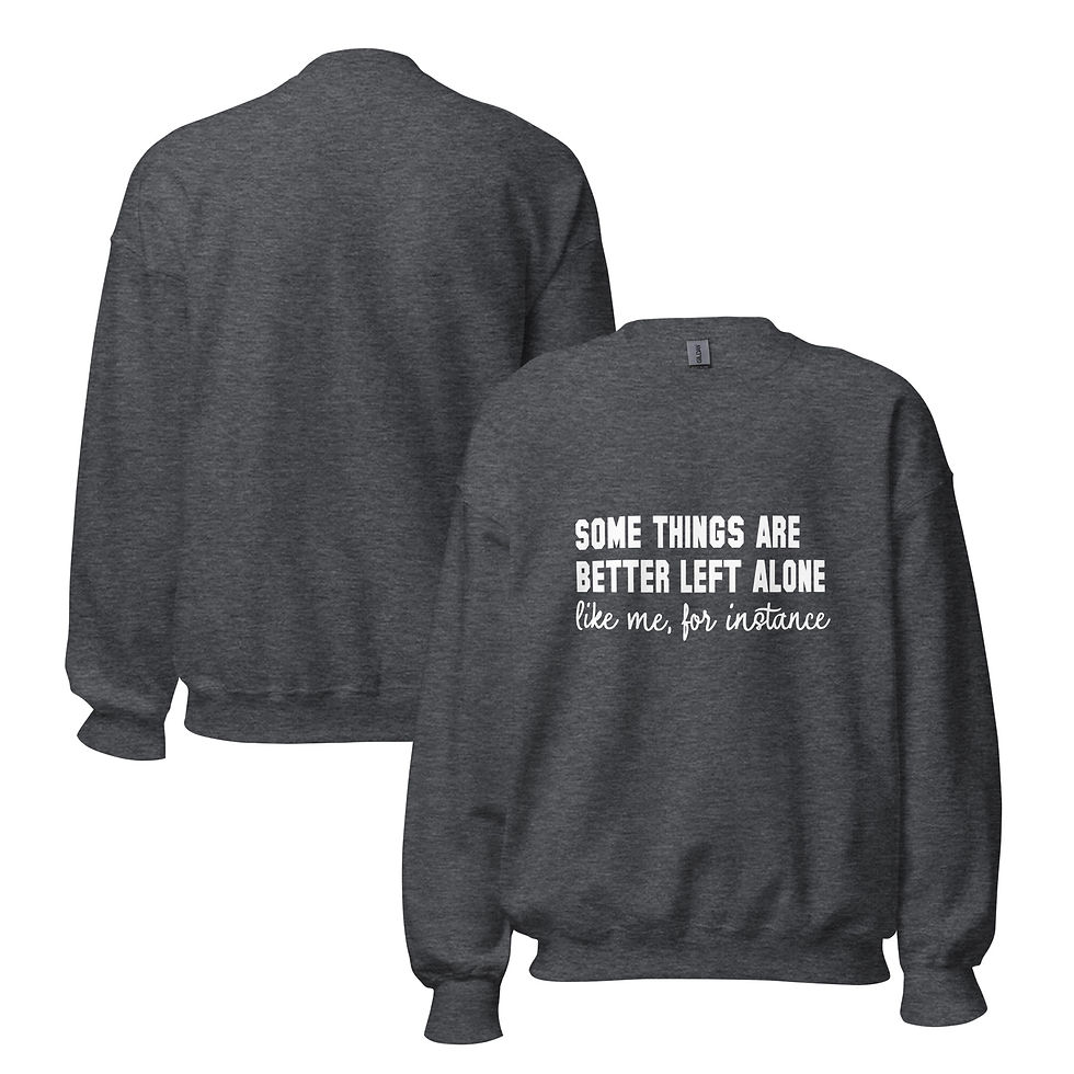 Thumbnail: Some Things Are Better Left Alone Unisex Sweatshirt