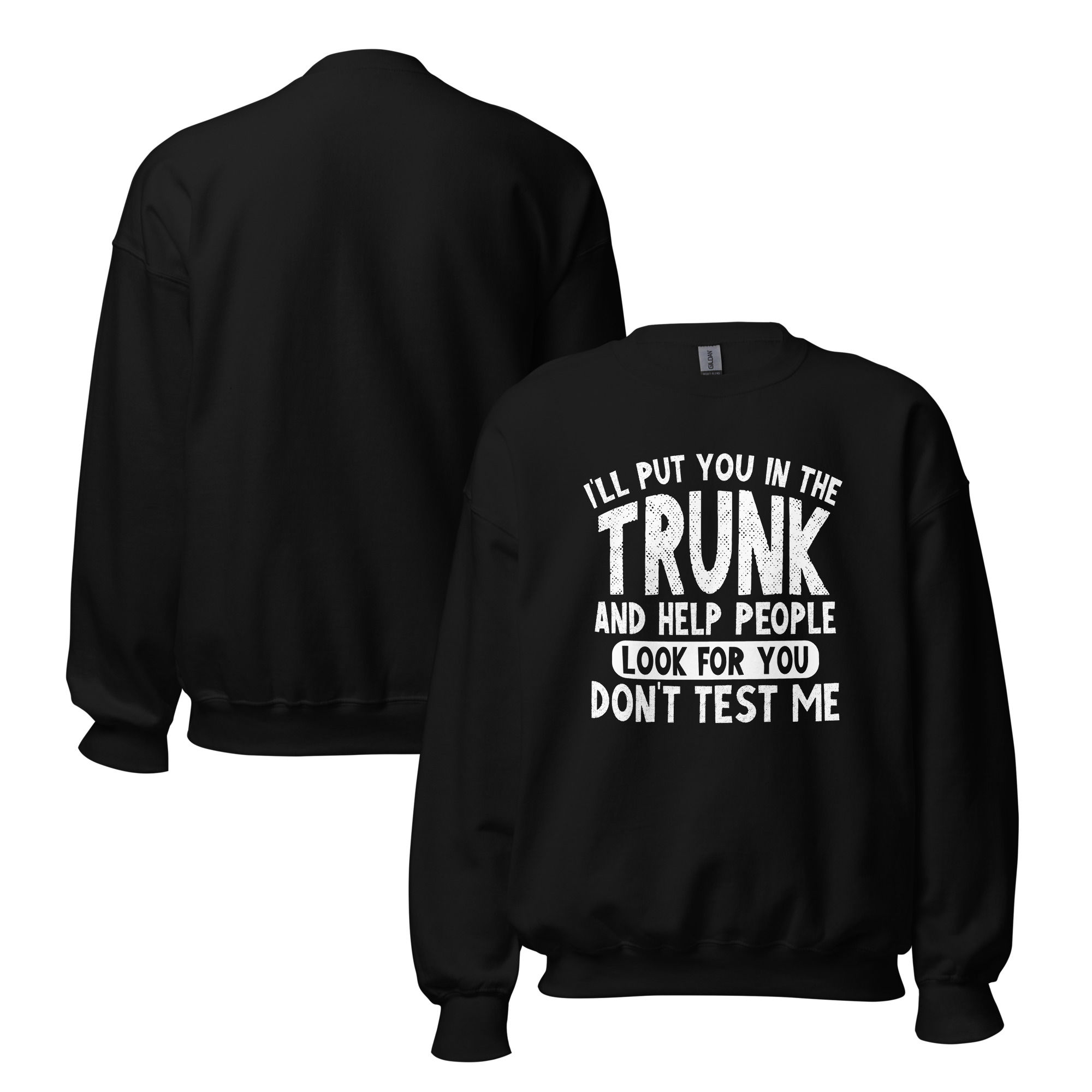 I'll Put You In The Trunk Unisex Sweatshirt