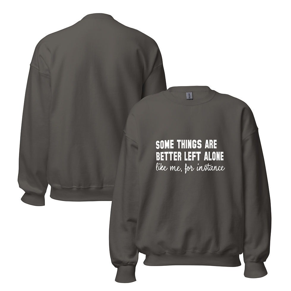 Thumbnail: Some Things Are Better Left Alone Unisex Sweatshirt