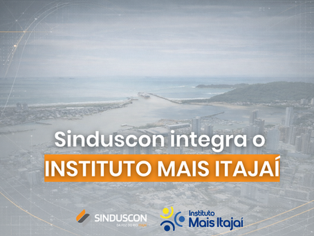 SINDUSCON ITAJAÍ INTEGRA INSTITUTO QUE IMPULSIONA PROJETOS ESTRUTURANTES PARA A CIDADE