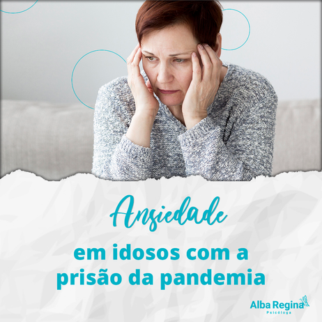 Ansiedade em idosos com a prisão da pandemia