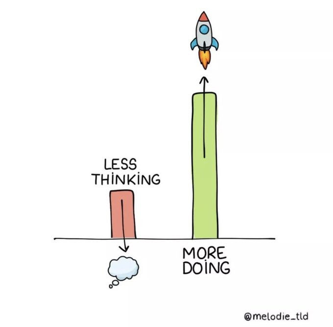 less thinking more doing
