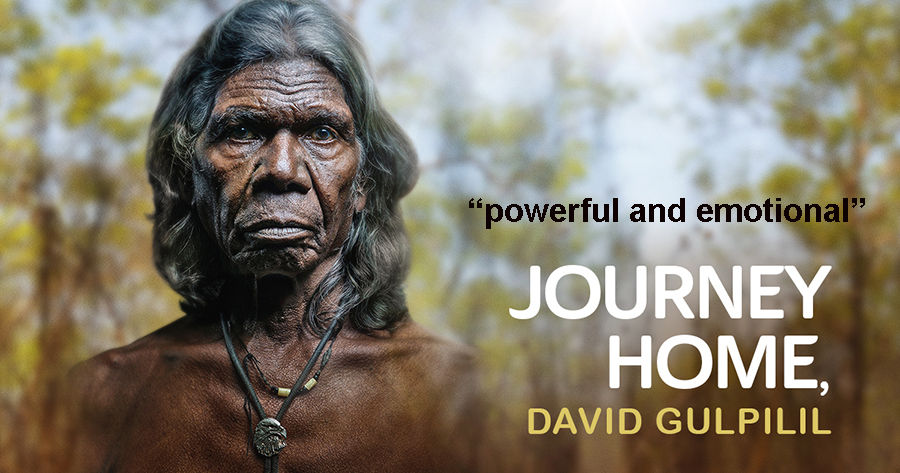 Journey Home, David Gulpilil "A revelatory experience" Jack Thompson Caloundra