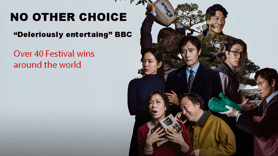 No Other Choice (Korea) Drama-Comedy "Deliriously entertaining." BBC- SPECIAL EVENT Caloundra  
