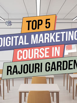 Top 5 Digital Marketing Courses in Rajouri Garden to Boost Your Career in 2025