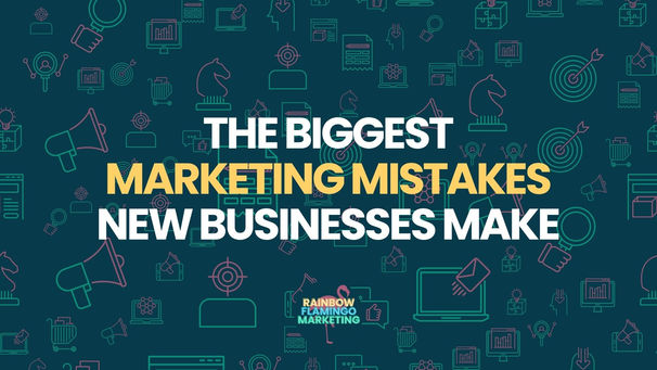 The biggest marketing mistakes new business make