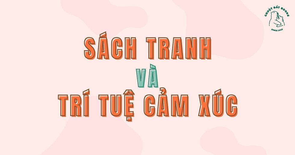 Sách tranh và trí tuệ cảm xúc (EQ): Vì sao đọc sách giúp trẻ biết yêu thương?