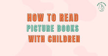 How to Read Picture Books with Children: A Parent's Guide to Meaningful Shared Reading