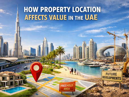 How Property Location Impacts Real Estate Value in the UAE | Buyer’s Guide