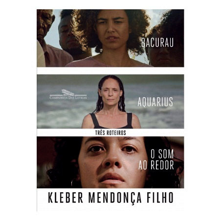 TRÊS ROTEIROS O som ao redor, Aquarius, Bacurau