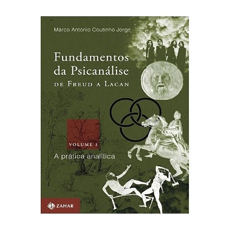 FUNDAMENTOS DA PSICANÁLISE DE FREUD A LACAN - VOL. 3 A prática analítica