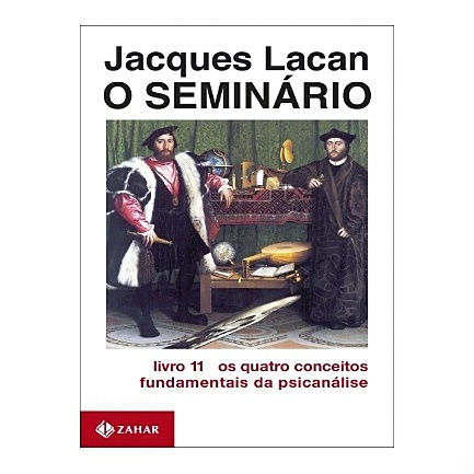 O SEMINÁRIO, LIVRO 11 Os quatro conceitos fundamentais da psicanálise