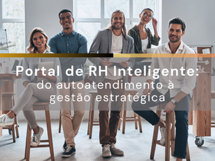 Portal de RH Inteligente: do autoatendimento à gestão estratégica