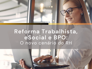 Reforma Trabalhista, eSocial e BPO: o novo cenário do RH