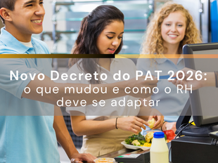 Novo decreto do PAT 2026 com mudanças nas regras de vale-alimentação e vale-refeição, incluindo controle por CNAE, fim dos rebates, interoperabilidade dos cartões e impactos para a gestão de RH e compliance empresarial.