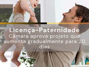 A Câmara dos Deputados aprovou projeto de lei que amplia gradualmente de 5 para 20 dias a licença-paternidade. A proposta prevê o pagamento do mês em valor igual à remuneração integral.