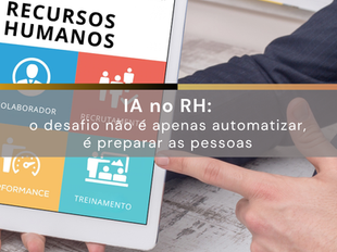 IA no RH: o desafio não é apenas automatizar, é preparar as pessoas