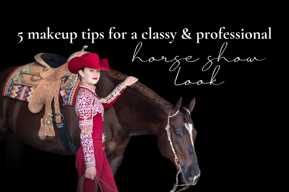 5 Makeup Tips for a Classy & Professional Horse Show Look